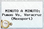 MINUTO A MINUTO: <b>Pumas Vs</b>. <b>Veracruz</b> (Mexsport)