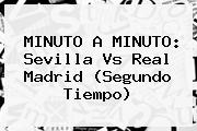 MINUTO A MINUTO: <b>Sevilla Vs Real Madrid</b> (Segundo Tiempo)