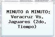 MINUTO A MINUTO: <b>Veracruz Vs</b>. <b>Jaguares</b> (2do. Tiempo)