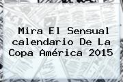 Mira El Sensual <b>calendario</b> De La <b>Copa América</b> 2015