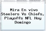Mira En <b>vivo</b> Steelers Vs Chiefs, Playoffs <b>NFL</b> Hoy Domingo