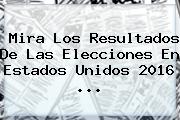 Mira Los Resultados De Las <b>Elecciones</b> En <b>Estados Unidos</b> 2016 ...