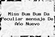Miss Bum Bum Da Peculiar <b>mensaje De Año Nuevo</b>