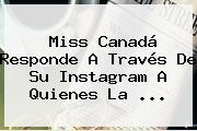 <b>Miss Canadá</b> Responde A Través De Su Instagram A Quienes La ...
