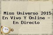 <b>Miss Universo 2015 En Vivo</b> Y Online - En Directo