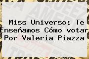 <b>Miss Universo</b>: Te Enseñamos Cómo <b>votar</b> Por Valeria Piazza