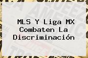 MLS Y <b>Liga MX</b> Combaten La Discriminación