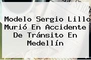 Modelo <b>Sergio Lillo</b> Murió En Accidente De Tránsito En Medellín