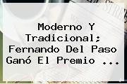 Moderno Y Tradicional; <b>Fernando Del Paso</b> Ganó El Premio <b>...</b>