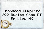 Mohamed Cumplirá 200 Duelos Como DT En <b>Liga MX</b>