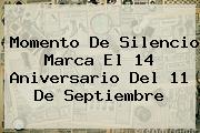 Momento De Silencio Marca El 14 Aniversario Del <b>11 De Septiembre</b>