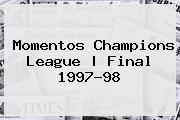 Momentos Champi<i>ons League | Final 1997-98