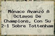 <b>Mónaco</b> Avanzó A Octavos De Champions, Con Su 2-1 Sobre Tottenham