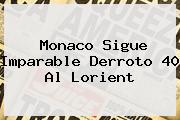 <b>Monaco</b> Sigue Imparable Derroto 40 Al Lorient