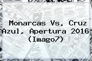 <b>Monarcas Vs</b>. <b>Cruz Azul</b>, Apertura 2016 (Imago7)