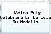 <b>Mónica Puig</b> Celebrará En La Isla Su Medalla