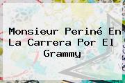 Monsieur <b>Periné</b> En La Carrera Por El Grammy