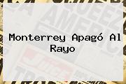 <b>Monterrey</b> Apagó Al Rayo