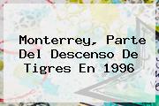 <b>Monterrey</b>, Parte Del Descenso De <b>Tigres</b> En 1996