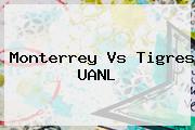 <b>Monterrey Vs Tigres</b> UANL