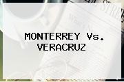 <b>MONTERREY Vs. VERACRUZ</b>