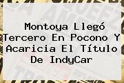 Montoya Llegó Tercero En Pocono Y Acaricia El Título De <b>IndyCar</b>
