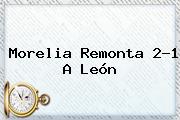 <b>Morelia</b> Remonta 2-1 A <b>León</b>
