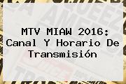 <b>MTV MIAW</b> 2016: Canal Y Horario De Transmisión