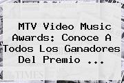 <b>MTV</b> Video Music Awards: Conoce A Todos Los Ganadores Del Premio ...