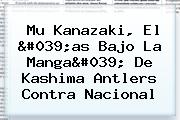 Ver mu kanazaki el 039as bajo la manga039 de kashima antlers contra nacional Mu Kanazaki, El 'as Bajo La Manga' De <b>Kashima Antlers</b> Contra Nacional
