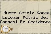 Muere Actriz <b>Karem Escobar</b> Actriz Del Caracol En Accidente
