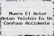 Muere El Actor <b>Anton Yelchin</b> En Un Confuso Accidente