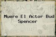 Muere El Actor <b>Bud Spencer</b>