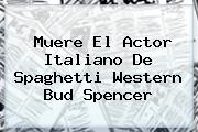 Muere El Actor Italiano De Spaghetti Western <b>Bud Spencer</b>