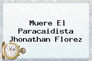 Muere El Paracaidista <b>Jhonathan Florez</b>