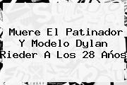 Muere El Patinador Y Modelo <b>Dylan Rieder</b> A Los 28 Años