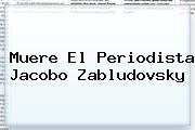 Muere El Periodista <b>Jacobo Zabludovsky</b>