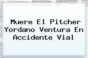 Muere El Pitcher <b>Yordano Ventura</b> En Accidente Vial
