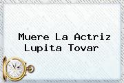 Muere La Actriz <b>Lupita Tovar</b>