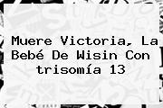 Muere Victoria, La Bebé De Wisin Con <b>trisomía 13</b>