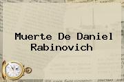 Muerte De <b>Daniel Rabinovich</b>