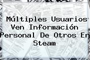 Ver multiples usuarios ven informacion personal de otros en steam Múltiples Usuarios Ven Información Personal De Otros En <b>Steam</b>