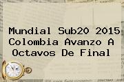 <b>Mundial Sub20</b> 2015 Colombia Avanzo A Octavos De Final
