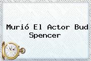 Murió El Actor <b>Bud Spencer</b>