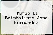 Murio El Beisbolista <b>Jose Fernandez</b>