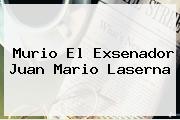 Murio El Exsenador <b>Juan Mario Laserna</b>
