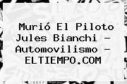 Murió El Piloto <b>Jules Bianchi</b> - Automovilismo - ELTIEMPO.COM