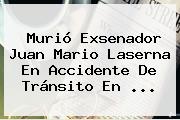 Murió Exsenador <b>Juan Mario Laserna</b> En Accidente De Tránsito En ...