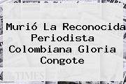 Murió La Reconocida Periodista Colombiana <b>Gloria Congote</b>