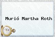 Murió <b>Martha Roth</b>